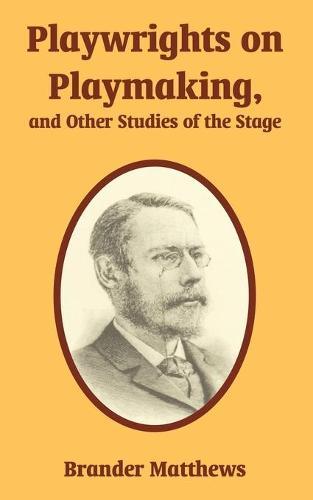 Playwrights on Playmaking, and Other Studies of the Stage