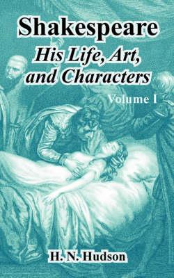 Shakespeare: His Life, Art, and Characters (Volume I)