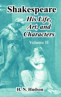 Shakespeare: His Life, Art, and Characters (Volume II)