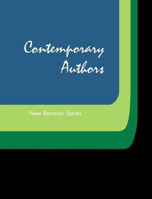 Contemporary Authors New Revision Series: A Bio-Bibliographical Guide to Current Writers in Fiction, General Non-Fiction, Poetry, Journalism, Drama, Motion Pictures, Television, and Other Fields