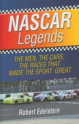 NASCAR Legends: The Men, the Cars, the Races That Made the Sport Great