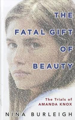 The Fatal Gift of Beauty: The Trials of Amanda Knox