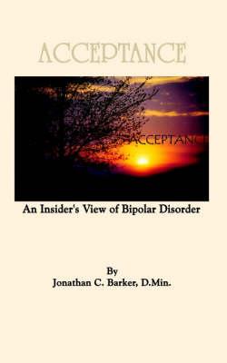 Acceptance: An Insider's View of Bipolar Disorder