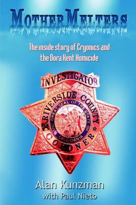 Mothermelters: The Inside Story of Cryonics and the Dora Kent Homicide