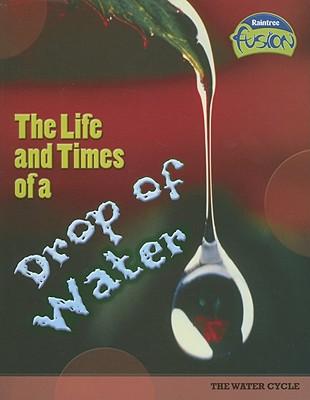 Life and Times of a Drop of Water: The Water Cycle