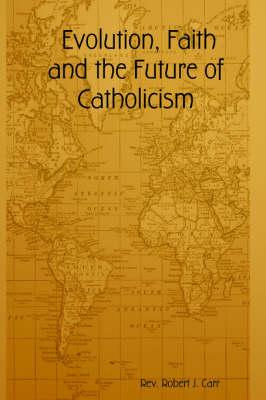 Evolution, Faith and the Future of Catholicism
