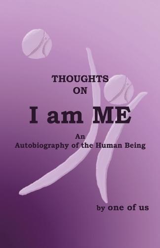 I Am Me: An Autobiography of the Human Being