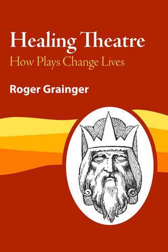 Healing Theatre: How Plays Change Lives