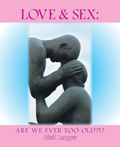 Love and Sex: Are We Ever Too Old?!?