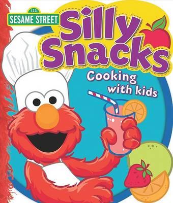 Sesame Street Silly Snacks: Cooking with Kids