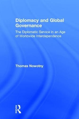 Diplomacy and Global Governance: The Diplomatic Service in an Age of Worldwide Interdependence
