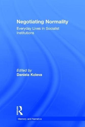 Negotiating Normality: Everyday Lives in Socialist Institutions