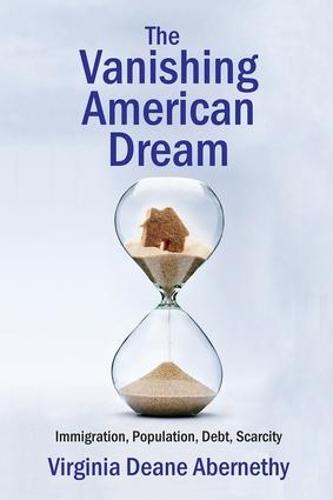The Vanishing American Dream: Immigration, Population, Debt, Scarcity