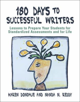 180 Days to Successful Writers: Lessons to Prepare Your Students for Standardized Assessments and for Life