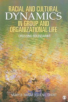 Racial and Cultural Dynamics in Group and Organizational Life: Crossing Boundaries