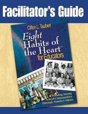 Facilitator's Guide : Eight Habits of the Heart for Educators: Building Strong School Communities Through Timeless Values