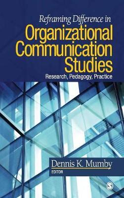 Reframing Difference in Organizational Communication Studies: Research, Pedagogy, and Practice