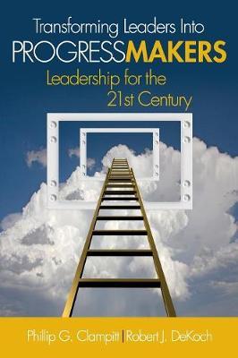 Transforming Leaders Into Progress Makers: Leadership for the 21st Century