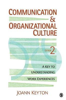 Communication and Organizational Culture: A Key to Understanding Work Experiences