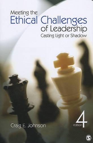 Meeting the Ethical Challenges of Leadership: Casting Light or Shadow