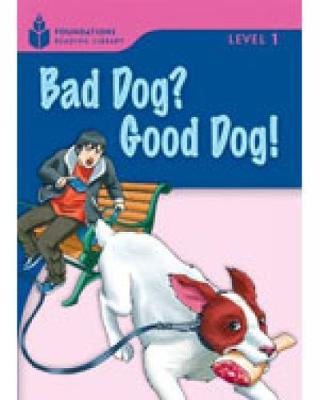 Bad Dog? Good Dog!: Foundations Reading Library 1