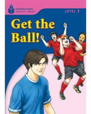 Get the Ball!: Foundations Reading Library 1