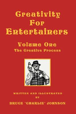 Creativity for Entertainers Vol. I: The Creative Process