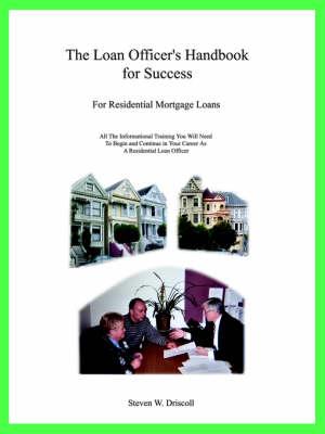 The Loan Officer's Handbook for Success: For Residential Mortgage Loans