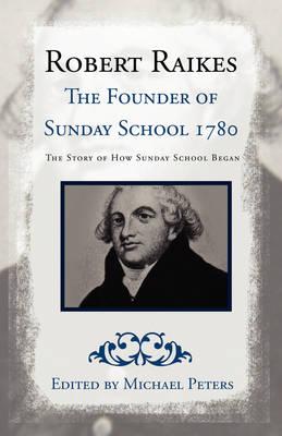 Robert Raikes: The Founder of Sunday School 1780