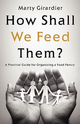 How Shall We Feed Them?: A Practical Guide for Organizing a Food Pantry