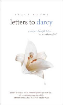 Letters to Darcy: A Mother's Heartfelt Letters to Her Unborn Child