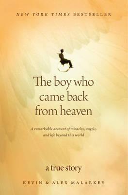 The Boy Who Came Back from Heaven: A Remarkable Account of Miracles, Angels, and Life Beyond This World