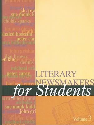 Literary Newsmakers for Students, Volume 3: Presenting Analysis, Context, and Criticism on Newsmaking Novels, Nonfiction, and Poetry