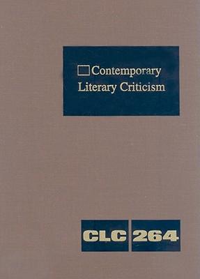 Contemporary Literary Criticism: Criticism of the Works of Today's Novelists, Poets, Playwrights, Short Story Writers, Scriptwriters, and Other Creative Writers
