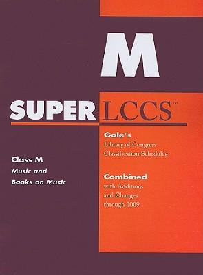 SUPERLCCS: Class M, Music and Books on Music: Gale's Library of Congress Classification Schedules Combined with Additions and Changes Through 2009