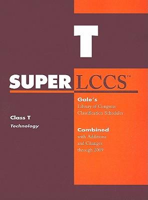 SUPERLCCS: Class T, Technology: Gale's Library of Congress Classification Schedules Combined with Additions and Changes Through 2009