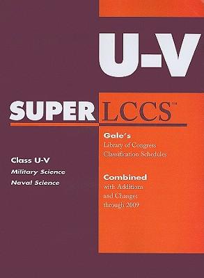 SUPERLCCS: Class U-V, Military Science and Naval Science: Gale's Library of Congress Classification Schedules Combined with Additions and Changes Through 2009