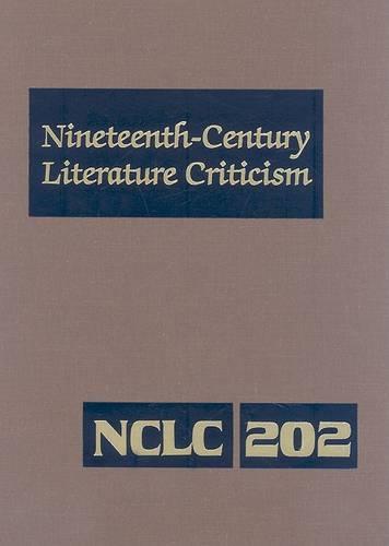 Nineteenth-Century Literature Criticism: Excerpts from Criticism of the Works of Nineteenth-Century Novelists, Poets, Playwrights, Short-Story Writers, & Other Creative Writers