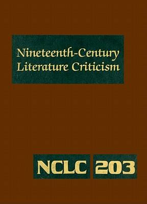 Nineteenth-Century Literature Criticism: Excerpts from Criticism of the Works of Nineteenth-Century Novelists, Poets, Playwrights, Short-Story Writers, & Other Creative Writers
