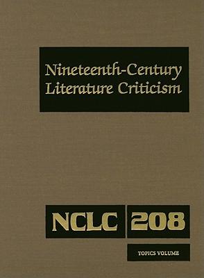 Nineteenth-Century Literature Criticism: Excerpts from Criticism of the Works of Nineteenth-Century Novelists, Poets, Playwrights, Short-Story Writers, & Other Creative Writers