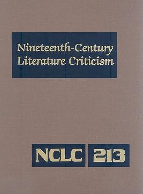 Nineteenth-Century Literature Criticism: Excerpts from Criticism of the Works of Nineteenth-Century Novelists, Poets, Playwrights, Short-Story Writers, & Other Creative Writers