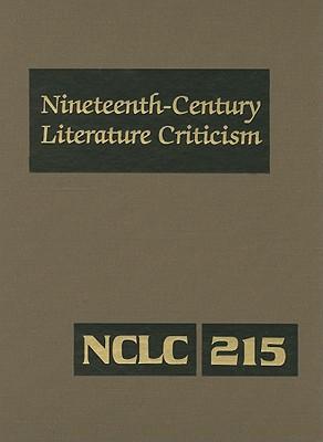 Nineteenth-Century Literature Criticism: Excerpts from Criticism of the Works of Nineteenth-Century Novelists, Poets, Playwrights, Short-Story Writers, & Other Creative Writers