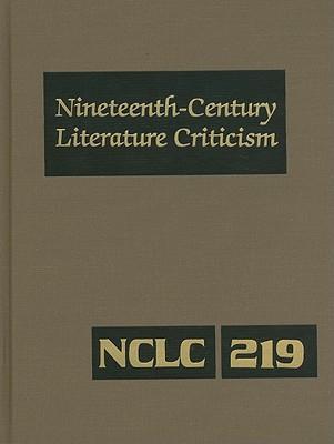 Nineteenth-Century Literature Criticism: Excerpts from Criticism of the Works of Nineteenth-Century Novelists, Poets, Playwrights, Short-Story Writers, & Other Creative Writers