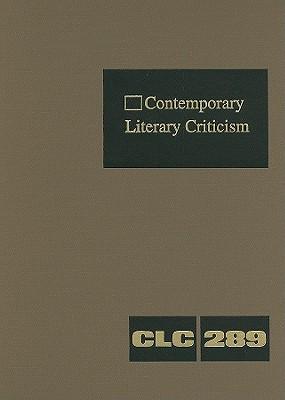 Contemporary Literary Criticism: Criticism of the Works of Today's Novelists, Poets, Playwrights, Short Story Writers, Scriptwriters, and Other Creative Writers