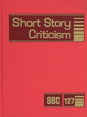 Short Story Criticism: Excerpts from Criticism of the Works of Short Fiction Writers