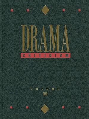 Drama Criticism: Excerpts from Criticism of the Most Significant and Widely Studied Dramatic Works