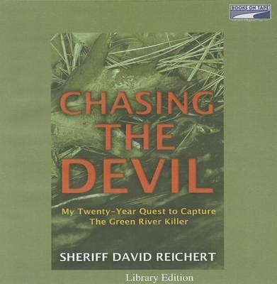 Chasing the Devil: My Twenty-Year Quest to Capture the Green River Killer