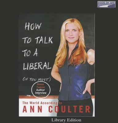 How to Talk to a Liberal (If You Must)