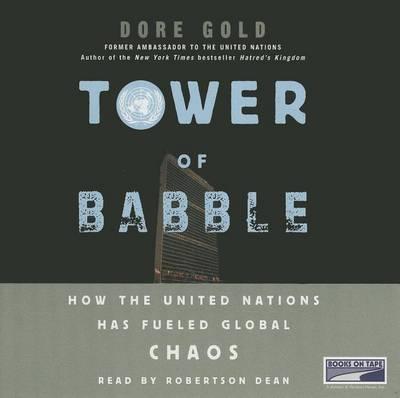 Tower of Babble: How the United Nations Has Fueled Global Chaos