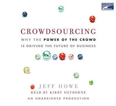 Crowdsourcing: Why the Power of the Crowd Is Driving the Future of Business